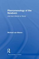 Phenomenology of the Newborn: Life from Womb to World 1138486361 Book Cover