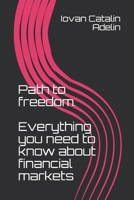 Path to freedom. Everything you need to know about financial markets B08M2B9HD7 Book Cover