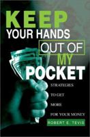 Keep Your Hands Out of My Pocket: Strategies to Get More for Your Money 0595283004 Book Cover