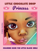 Little Chocolate Drop Princess Coloring Book: For Little Black Girls B0BQZWVHNP Book Cover