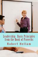 Leadership: Basic Principles from the Book of Proverbs 1489577211 Book Cover