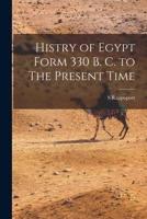 Histry of Egypt Form 330 B. C. to The Present Time 1018296344 Book Cover