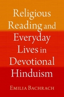 Religious Reading and Everyday Lives in Devotional Hinduism 0197648592 Book Cover