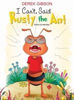 I CAN'T, said RUSTY the ANT B0FFCWN617 Book Cover
