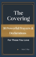 The Covering: 30 Powerful Prayers & Declarations for Those You Love B0F9L7RV4S Book Cover
