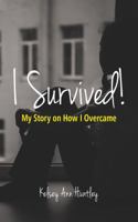 I Survived!: My Story on How I Overcame 0578638703 Book Cover