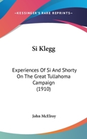 Si Klegg: Experiences Of Si And Shorty On The Great Tullahoma Campaign 1515022544 Book Cover
