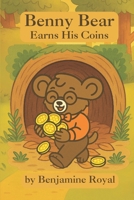 Benny Bear Earns His Coins 1967603057 Book Cover