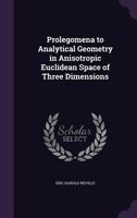 Prolegomena to Analytical Geometry in Anisotropic Euclidean Space of Three Dimensions 141818344X Book Cover