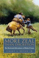 More Zeal Than Discretion: The Westward Adventures of Walter P. Lane 1603440704 Book Cover