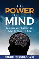 THE POWER OF THE MIND: Discovering Your Capacity and The Keys To Make And Unmake In This Life B08YHYRZZS Book Cover