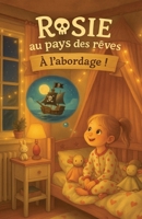 Rosie au pays des rêves à l’abordage ! (French Edition) B0FK2V21ZF Book Cover