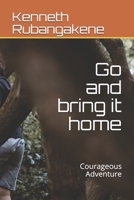 Go and bring it home: Courageous Adventure B0915BLCJK Book Cover