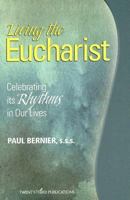 Living the Eucharist: Celebrating Its Rhythm in Our Lives 158595506X Book Cover