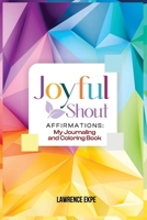 JoyFul Shout Affirmations: My Journaling and Coloring Book: Bible Meditation for One Year Positive Affirmations Coloring Book for Everyone Person B0CRQSR2QD Book Cover