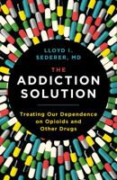 The Addiction Solution: Treating Our Dependence on Opioids and Other Drugs 1501179446 Book Cover