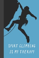Sport Climbing Is My Therapy: Great Fun Gift For Sport, Rock, Traditional Climbing & Bouldering Lovers & Free Solo Climbers 1677740817 Book Cover