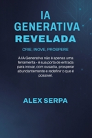 Ia Generativa Revelada: Crie, Inove, Prospere (Portuguese Edition) 6501820499 Book Cover