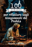 100 domande per riflettere sugli insegnamenti del Profeta: Un invito a approfondire gli insegnamenti del Profeta, riflettendo su principi di saggezza, ... vita quotidiana. (Religion) (Italian Edition) B0DPJLPWRH Book Cover