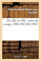 de Ville En Ville: Notes de Voyage, 1880-1881 2013480024 Book Cover