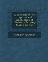 A synopsis of the reptiles and amphibians of Illinois 1017011664 Book Cover
