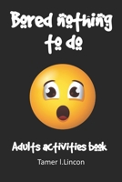 bored nothing to do: i'm bored activity book for adults paperback B08RGYQ2D8 Book Cover