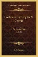 Cartulaire De L'Eglise S. George: De Haguenau (1898) 116815619X Book Cover