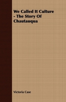 We Called It Culture: The Story of Chatauqua 1406775444 Book Cover