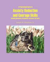 A Programmed Course in Anxiety Reduction and Courage Skills: Reducing Obsessions, Compulsions, Aversions, and Fears 1931773165 Book Cover