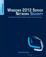 Windows 2012 Server Network Security: Securing Your Windows Network Systems and Infrastructure 1597499587 Book Cover