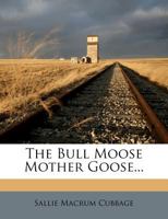 The Bull Moose Mother Goose 1120732093 Book Cover