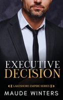 Executive Decision: A Forbidden Billionaire Romance (Lakeshore Empire) B0F4W77QXK Book Cover