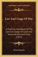 Law And Usage Of War: A Practical Handbook Of The Law And Usage Of Land And Naval Warfare And Prize 1287348831 Book Cover