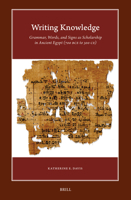 Writing Knowledge: Grammar, Words, and Signs as Scholarship in Ancient Egypt (700 Bce to 300 Ce) (Harvard Egyptological Studies) 9004765409 Book Cover
