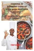 Cooking 35 Different Types of Stew With Delicious Recipes: Your Cooking Skills are Guranteed B0BVPKQP1K Book Cover