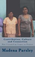Contribution, Culture and Connection: How I Created My Legacy on Purpose 1530387604 Book Cover