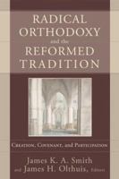 Radical Orthodoxy and the Reformed Tradition: Creation, Covenant, and Participation 080102756X Book Cover