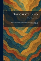 The Great Island: Some Observations in and About the Crown Colony of Newfoundland 102569340X Book Cover
