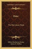Peter: The Man Jesus Made 1163164860 Book Cover
