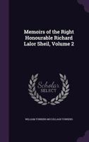 Memoirs of the Right Honourable Richard Lalor Sheil. Volume 2 of 2 1240187343 Book Cover
