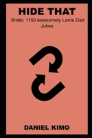 Hide that Smile: 1150 Awesomely Lame Dad Jokes B09JYSTT73 Book Cover