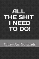 All the Shit I Need to Do! 1983689475 Book Cover