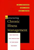 Restructuring Chronic Illness Management: Best Practices and Innovations in Team-Based Treatment (Jossey Bass/Aha Press Series) 0787940704 Book Cover
