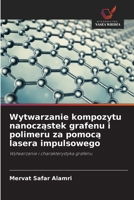 Wytwarzanie kompozytu nanoczastek grafenu i polimeru za pomoca lasera impulsowego (Polish Edition) 6208923948 Book Cover