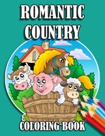 Romantic Country Coloring Book: 30 Big, Simple and Fun Designs Farm Vehicles Farm Animals And More | Cow, Horse, Chicken, Pig, and Many More! B08QBPTB3B Book Cover
