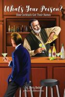 What's Your Poison?: How Cocktails Got Their Names 1988647207 Book Cover