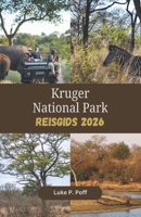 Kruger Nationaal Park Reisgids 2026: Ontdek legendarische wilde dieren, spectaculaire safaritochten en uitzonderlijke verblijven in het Kruger National Park. (Dutch Edition) B0H7C4RK3M Book Cover