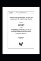 Judiciary Committee Report on the Impeachment of Donald Trump: Includes the Report of the Intelligence Committee 1676403299 Book Cover