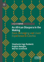 An African Diaspora in the Making: Race, Belonging and Lived Experience in Czechia 3032100119 Book Cover
