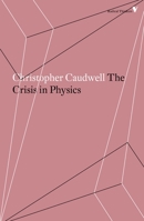 The Crisis in Physics (Radical Thinkers) 1786634600 Book Cover